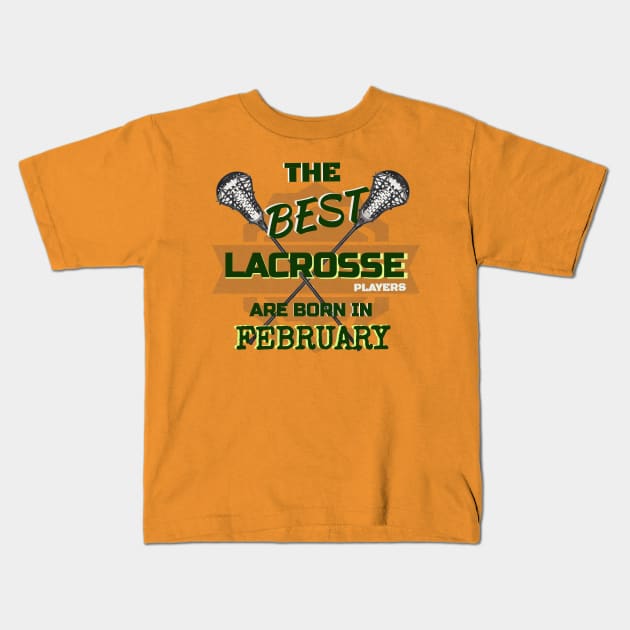 The Best Lacrosse are Born in February Design Gift Idea Kids T-Shirt by werdanepo